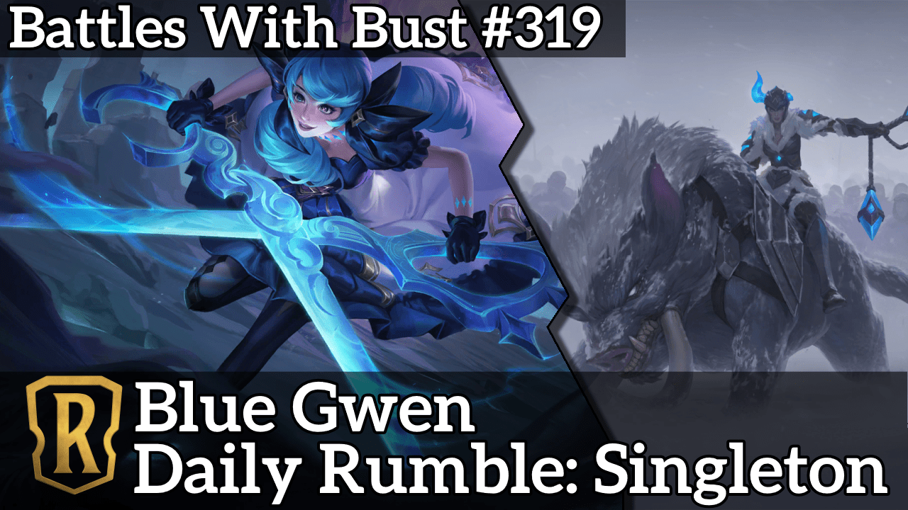 Battles with Bust #319 – Blue Gwen – Daily Rumble: Singleton