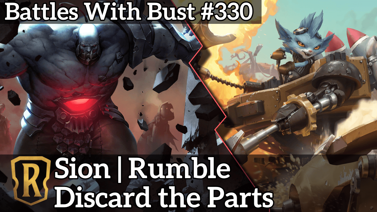 Battles with Bust #330 – Sion Rumble – Discard the Parts